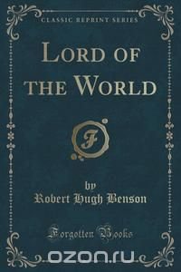 Lord of the World (Classic Reprint)