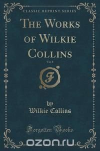 The Works of Wilkie Collins, Vol. 8 (Classic Reprint)