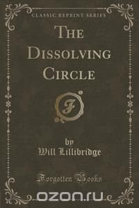 The Dissolving Circle (Classic Reprint)