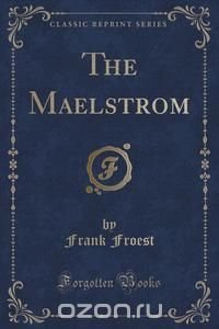 The Maelstrom (Classic Reprint)