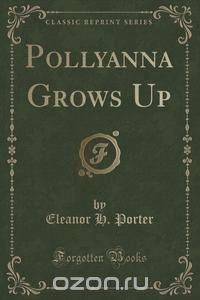 Pollyanna Grows Up (Classic Reprint)