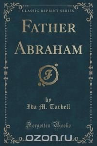 Father Abraham (Classic Reprint)