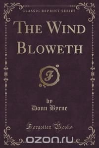 The Wind Bloweth (Classic Reprint)