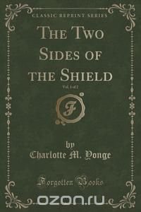 The Two Sides of the Shield, Vol. 1 of 2 (Classic Reprint)