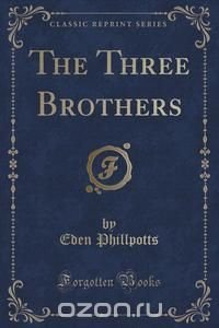 The Three Brothers (Classic Reprint)