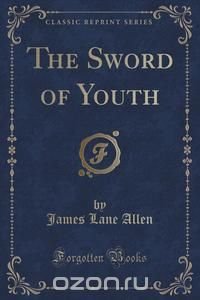 The Sword of Youth (Classic Reprint)