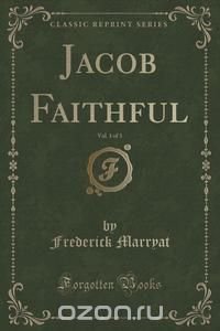 Jacob Faithful, Vol. 1 of 3 (Classic Reprint)