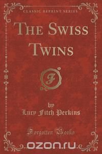 The Swiss Twins (Classic Reprint)