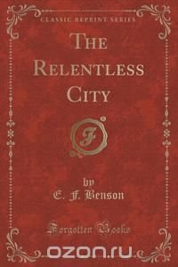 The Relentless City (Classic Reprint)