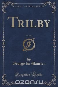 Trilby, Vol. 2 of 3 (Classic Reprint)