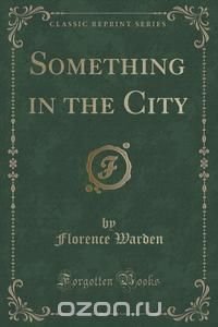 Something in the City (Classic Reprint)