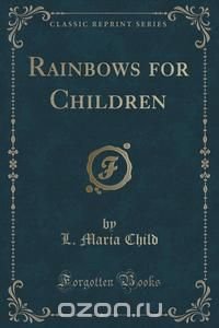 Rainbows for Children (Classic Reprint)