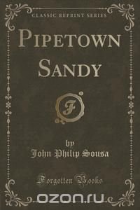 Pipetown Sandy (Classic Reprint)