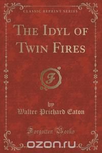 The Idyl of Twin Fires (Classic Reprint)