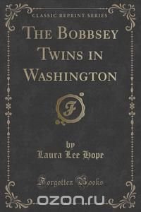 The Bobbsey Twins in Washington (Classic Reprint)