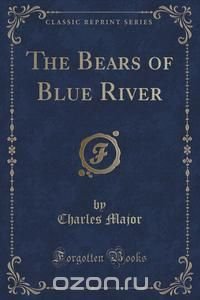 The Bears of Blue River (Classic Reprint)