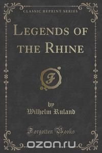 Legends of the Rhine (Classic Reprint)