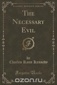 The Necessary Evil (Classic Reprint)