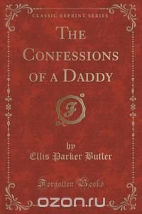 The Confessions of a Daddy (Classic Reprint)