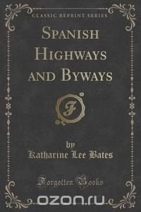 Spanish Highways and Byways (Classic Reprint)