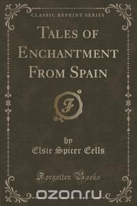 Tales of Enchantment From Spain (Classic Reprint)