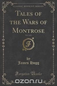 Tales of the Wars of Montrose, Vol. 3 of 3 (Classic Reprint)