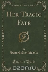 Her Tragic Fate (Classic Reprint)