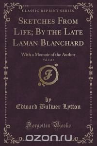 Sketches From Life; By the Late Laman Blanchard, Vol. 3 of 3