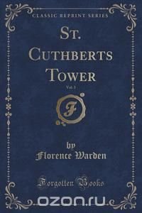 St. Cuthberts Tower, Vol. 3 (Classic Reprint)