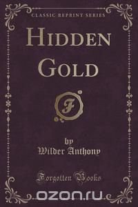 Hidden Gold (Classic Reprint)