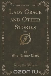 Lady Grace and Other Stories, Vol. 2 of 3 (Classic Reprint)