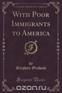 With Poor Immigrants to America (Classic Reprint)