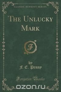 The Unlucky Mark (Classic Reprint)