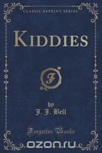 Kiddies (Classic Reprint)