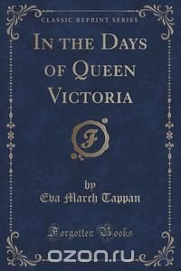 In the Days of Queen Victoria (Classic Reprint)