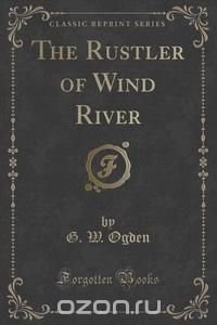 The Rustler of Wind River (Classic Reprint)