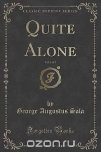 Quite Alone, Vol. 1 of 3 (Classic Reprint)