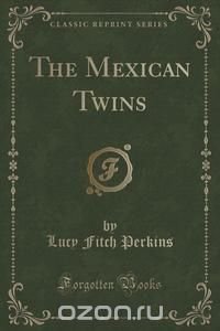 The Mexican Twins (Classic Reprint)