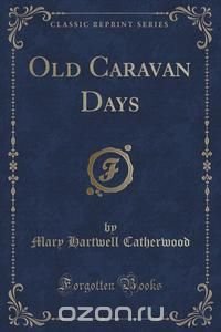 Old Caravan Days (Classic Reprint)