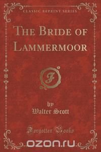 The Bride of Lammermoor (Classic Reprint)