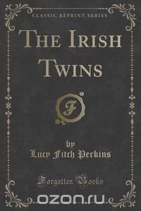 The Irish Twins (Classic Reprint)