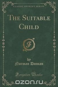 The Suitable Child (Classic Reprint)