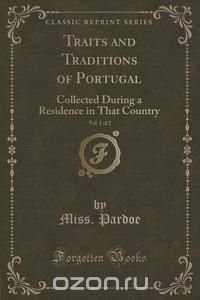 Traits and Traditions of Portugal, Vol. 1 of 2