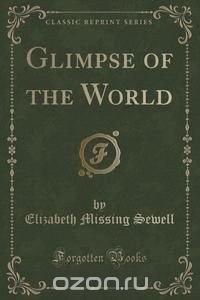 Glimpse of the World (Classic Reprint)