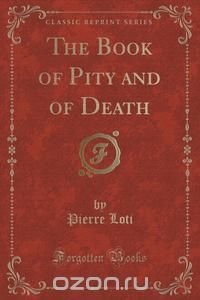 The Book of Pity and of Death (Classic Reprint)