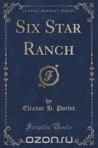 Six Star Ranch (Classic Reprint)