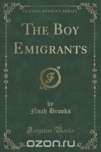 The Boy Emigrants (Classic Reprint)