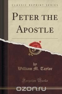 Peter the Apostle (Classic Reprint)