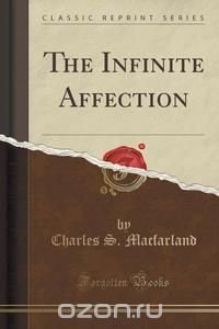 The Infinite Affection (Classic Reprint)