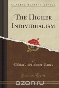 The Higher Individualism (Classic Reprint)